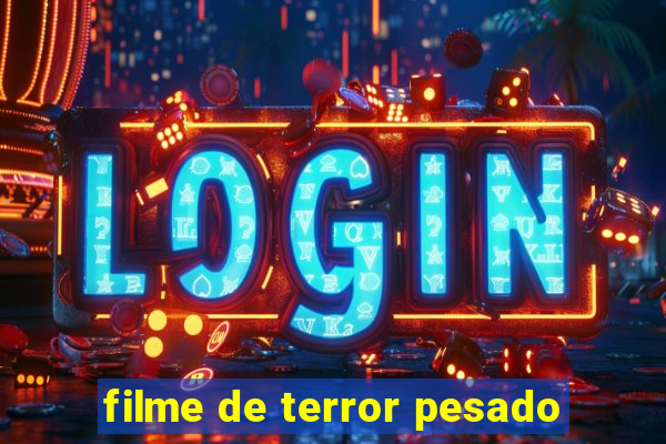 filme de terror pesado